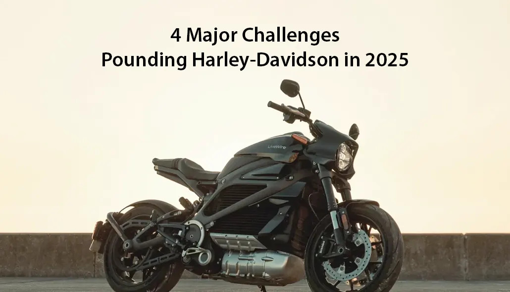 4 Major Challenges Pounding Harley-Davidson in 2025